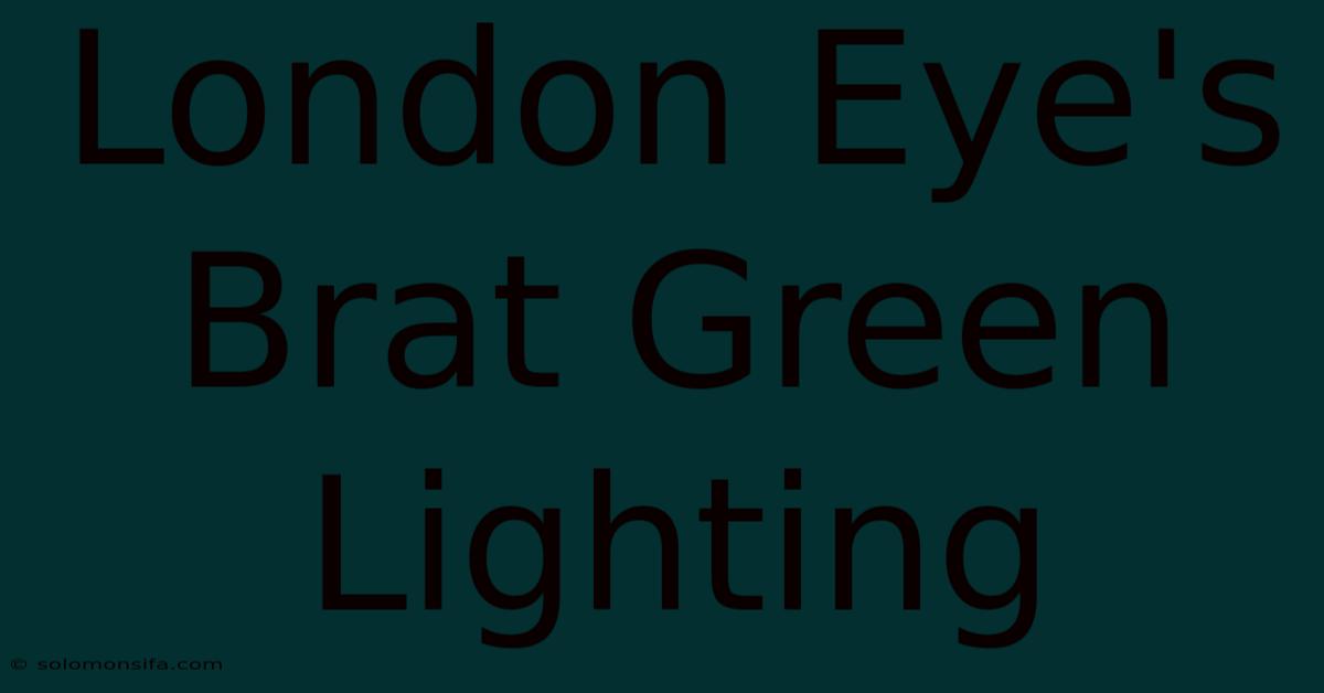 London Eye's Brat Green Lighting