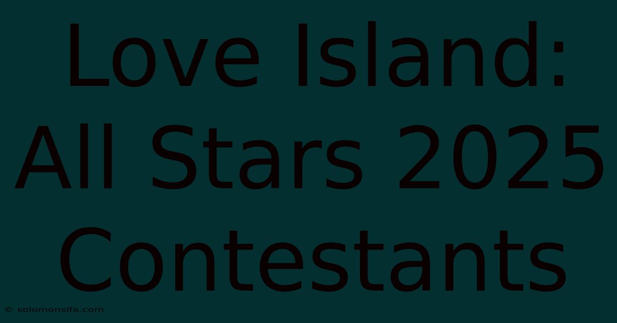 Love Island: All Stars 2025 Contestants