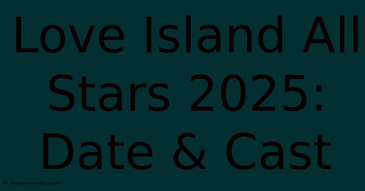 Love Island All Stars 2025: Date & Cast