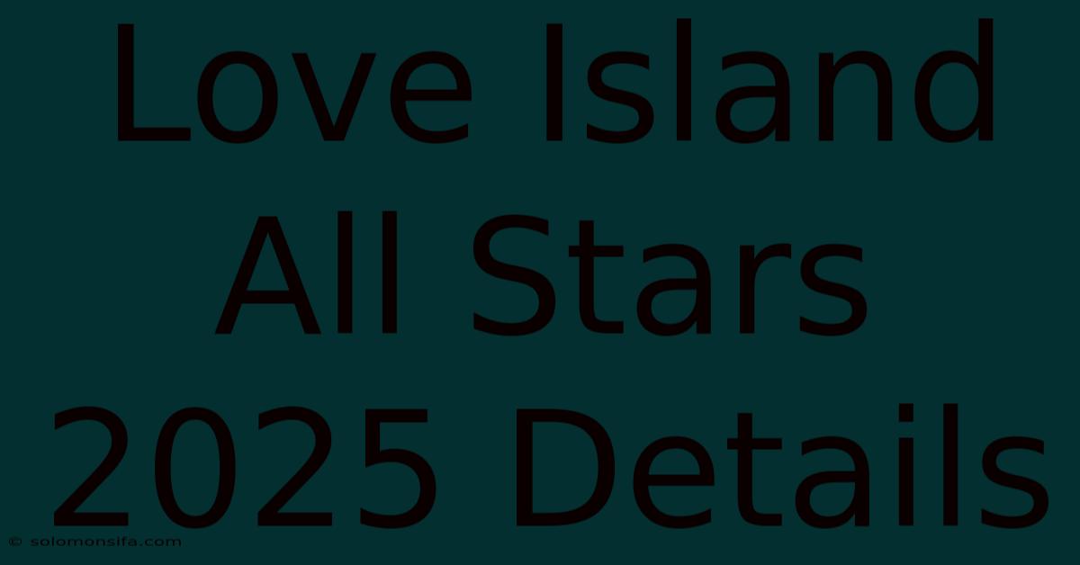 Love Island All Stars 2025 Details