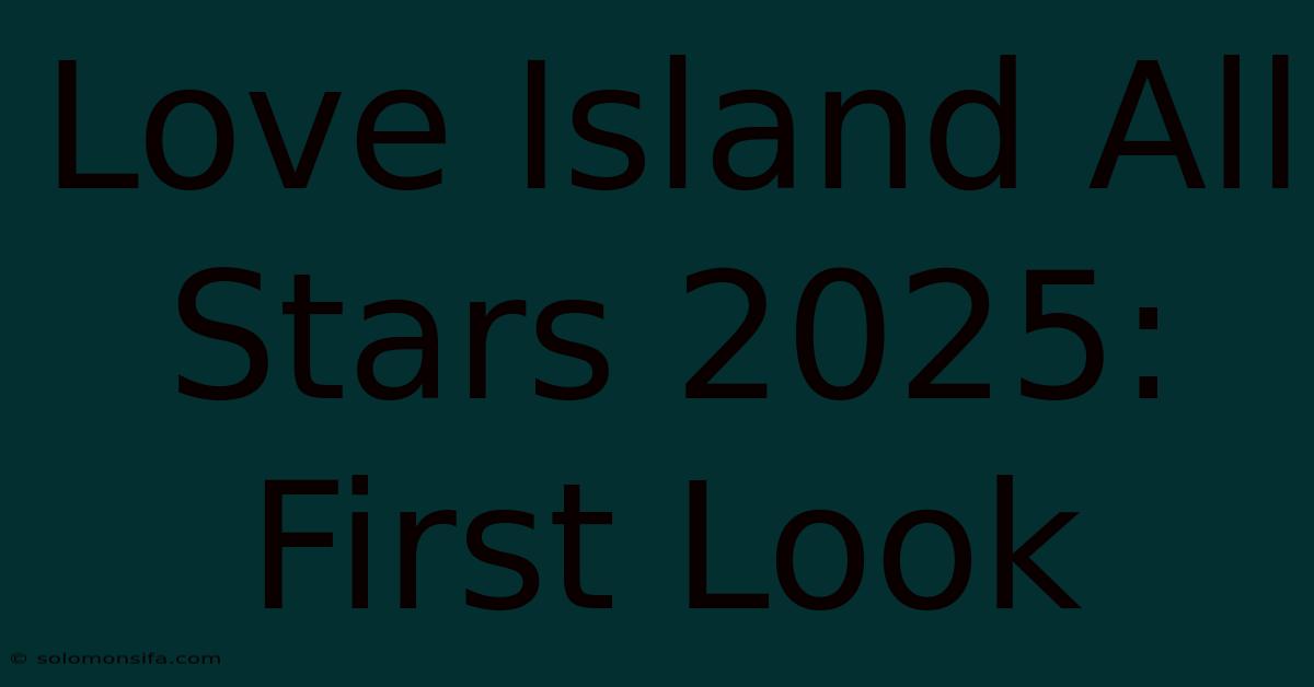 Love Island All Stars 2025: First Look