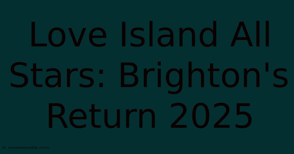 Love Island All Stars: Brighton's Return 2025