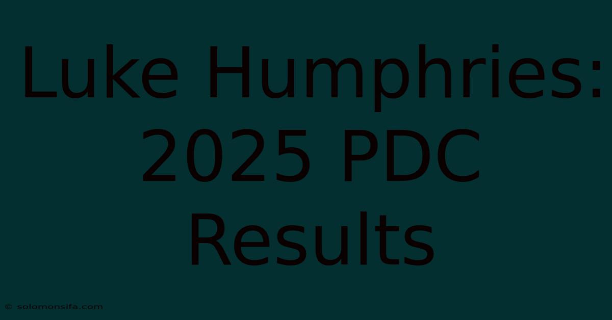 Luke Humphries: 2025 PDC Results