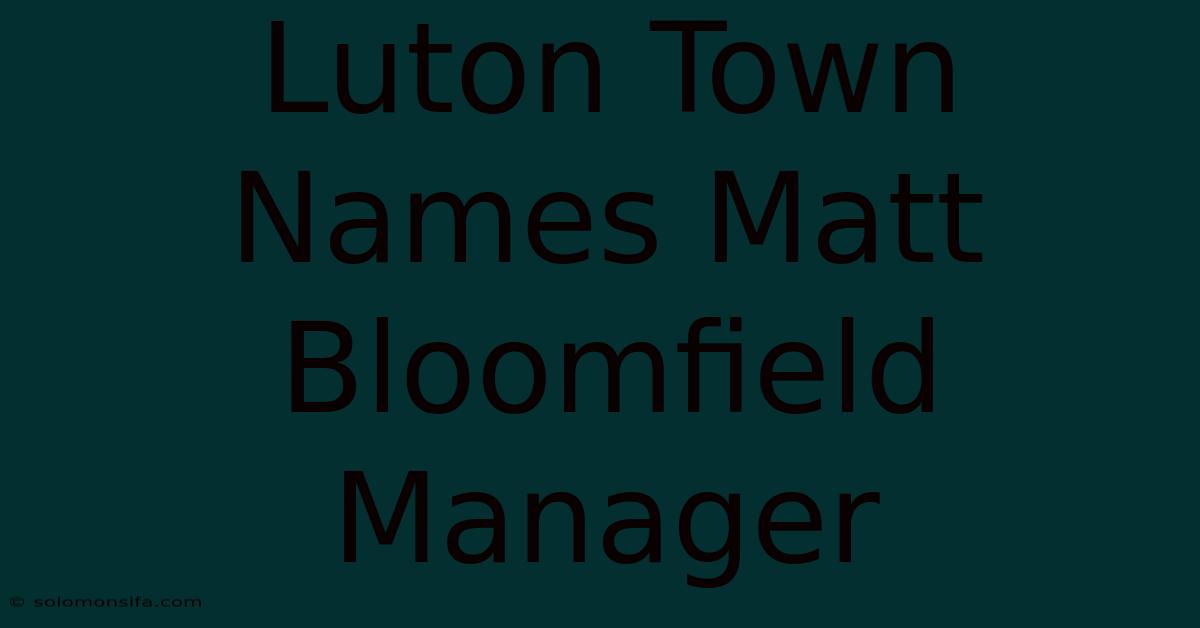 Luton Town Names Matt Bloomfield Manager