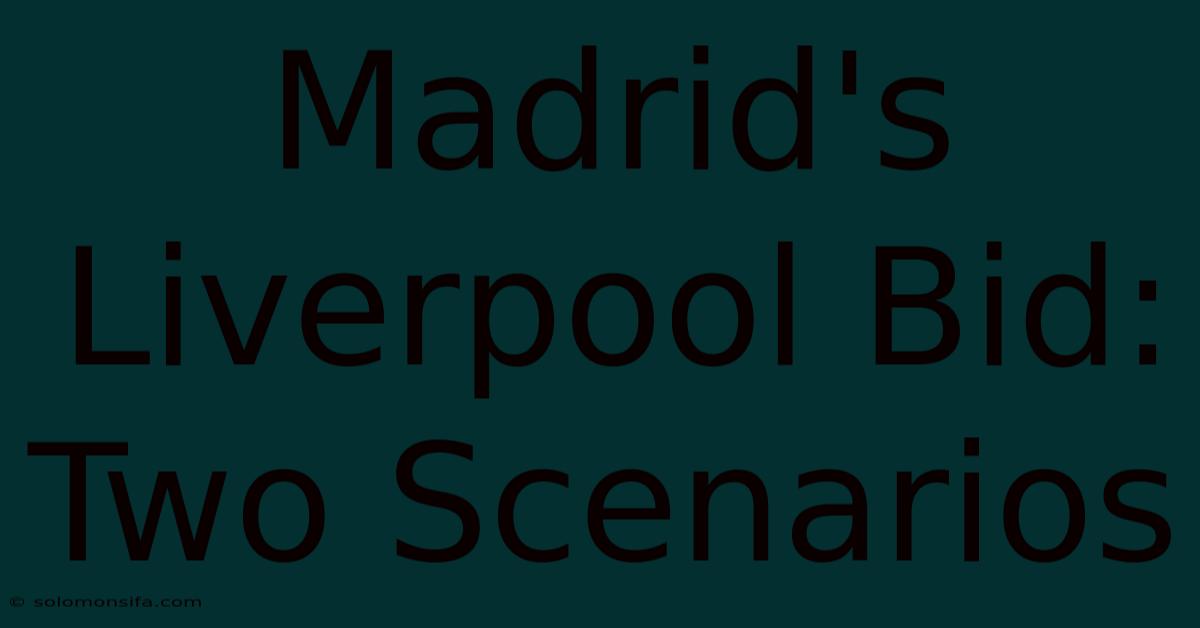 Madrid's Liverpool Bid: Two Scenarios