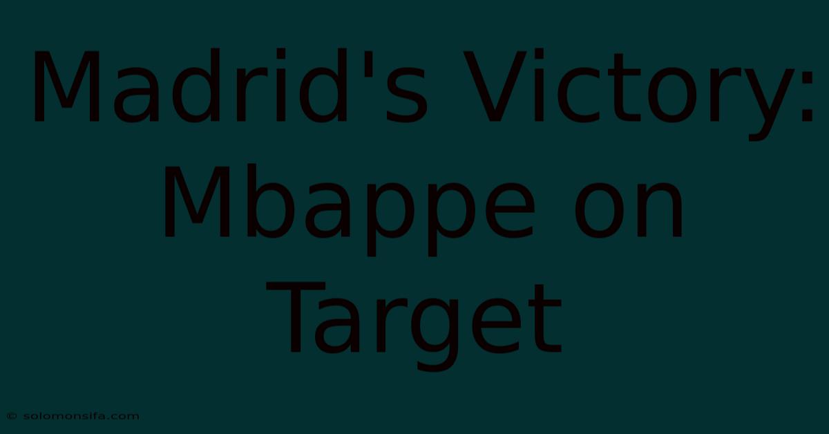 Madrid's Victory: Mbappe On Target