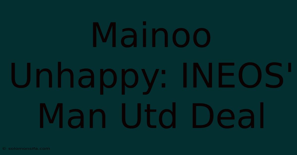 Mainoo Unhappy: INEOS' Man Utd Deal