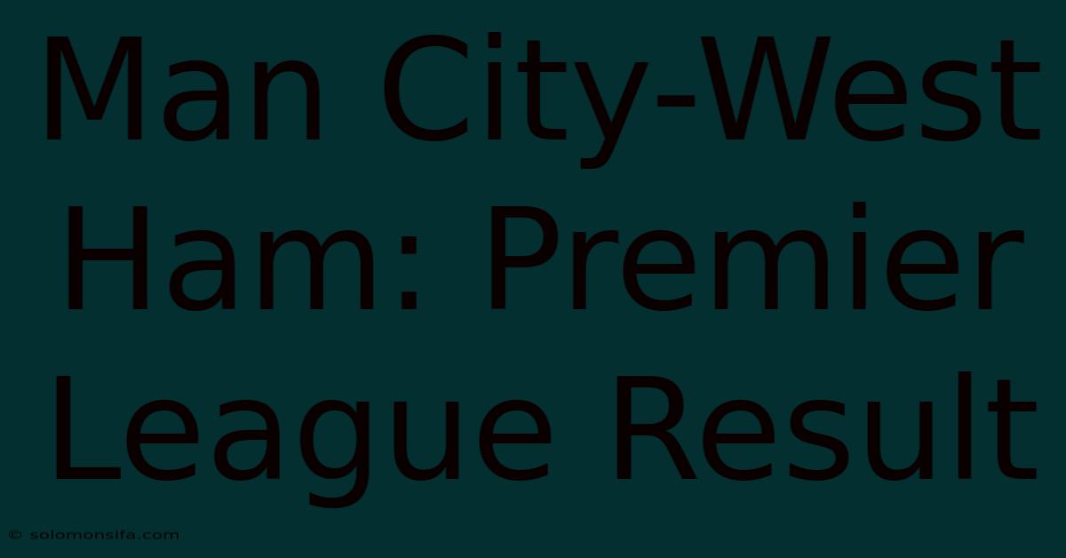 Man City-West Ham: Premier League Result