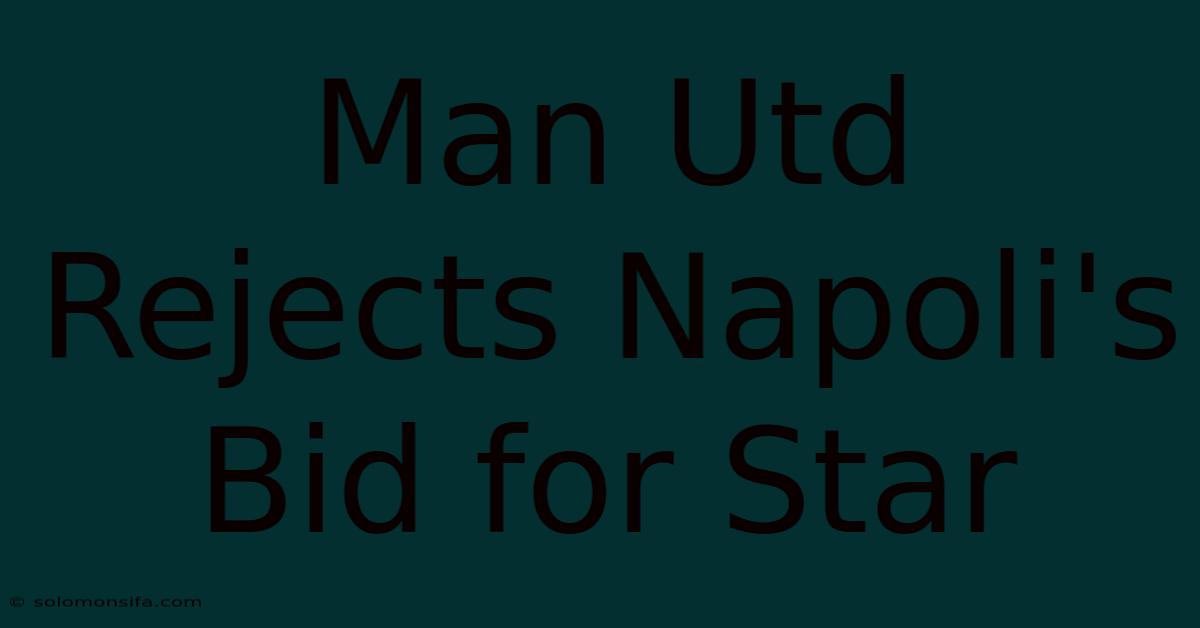 Man Utd Rejects Napoli's Bid For Star