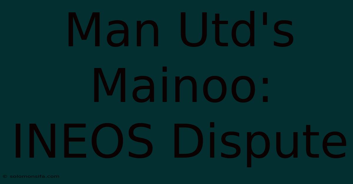 Man Utd's Mainoo:  INEOS Dispute