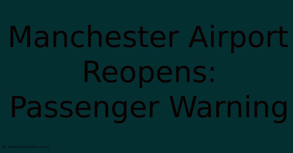 Manchester Airport Reopens: Passenger Warning