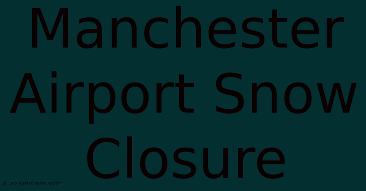 Manchester Airport Snow Closure