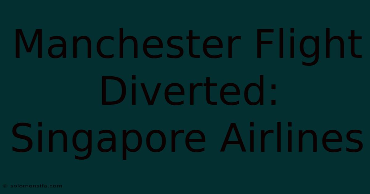 Manchester Flight Diverted: Singapore Airlines