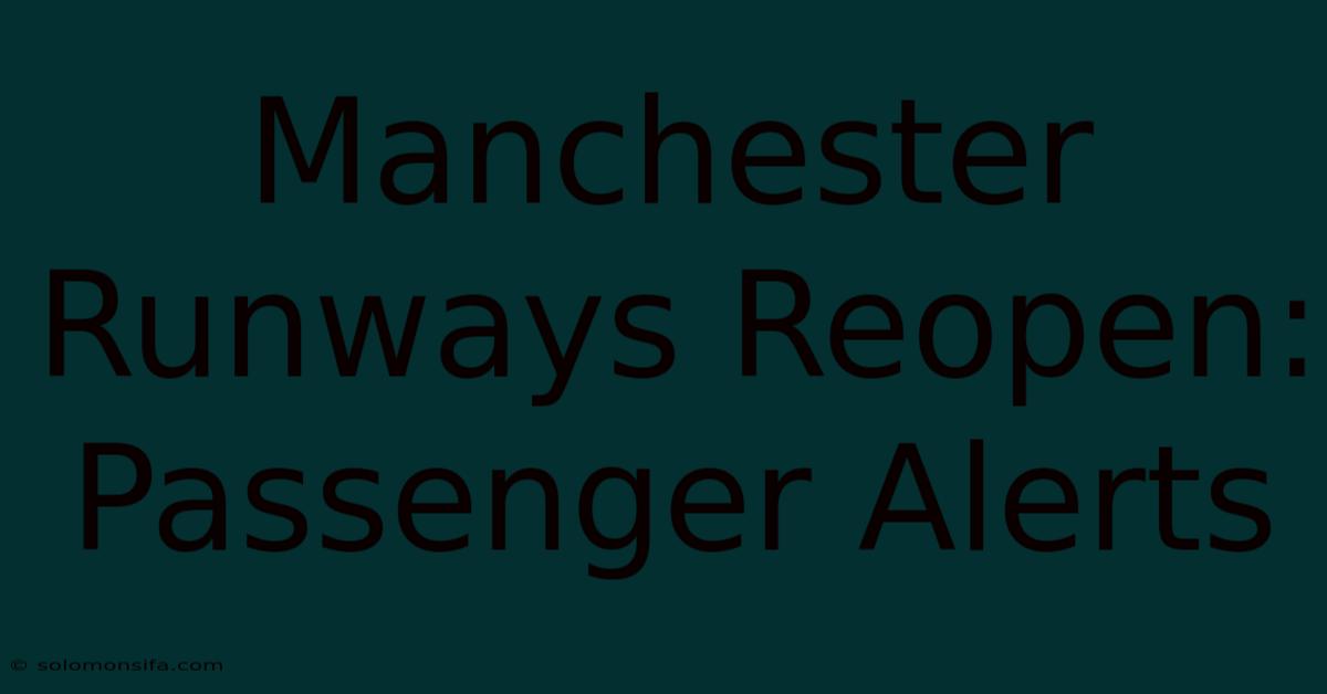 Manchester Runways Reopen: Passenger Alerts