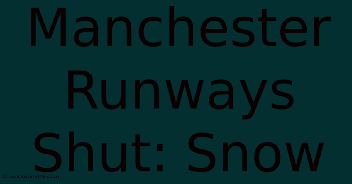 Manchester Runways Shut: Snow