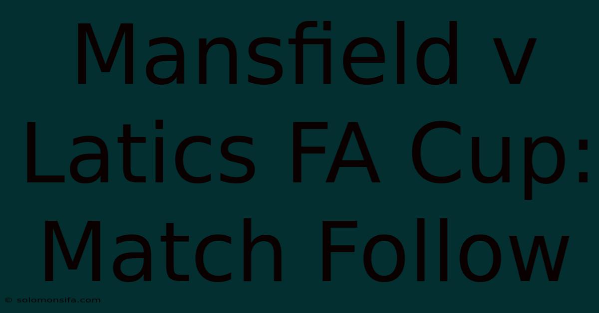 Mansfield V Latics FA Cup: Match Follow