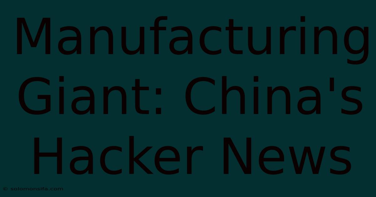 Manufacturing Giant: China's Hacker News