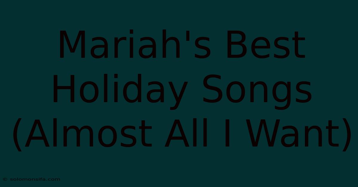 Mariah's Best Holiday Songs (Almost All I Want)