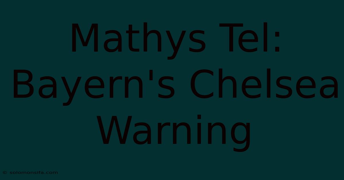 Mathys Tel: Bayern's Chelsea Warning