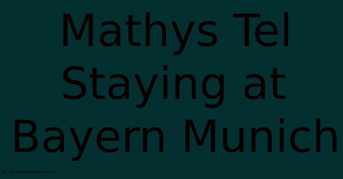 Mathys Tel Staying At Bayern Munich