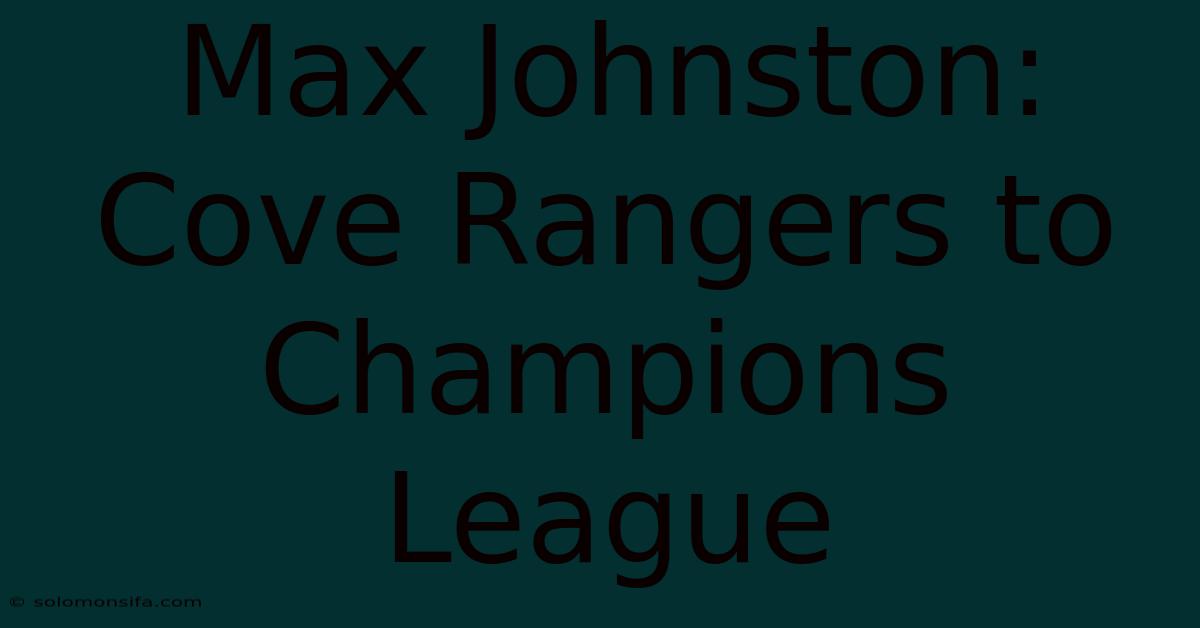 Max Johnston: Cove Rangers To Champions League