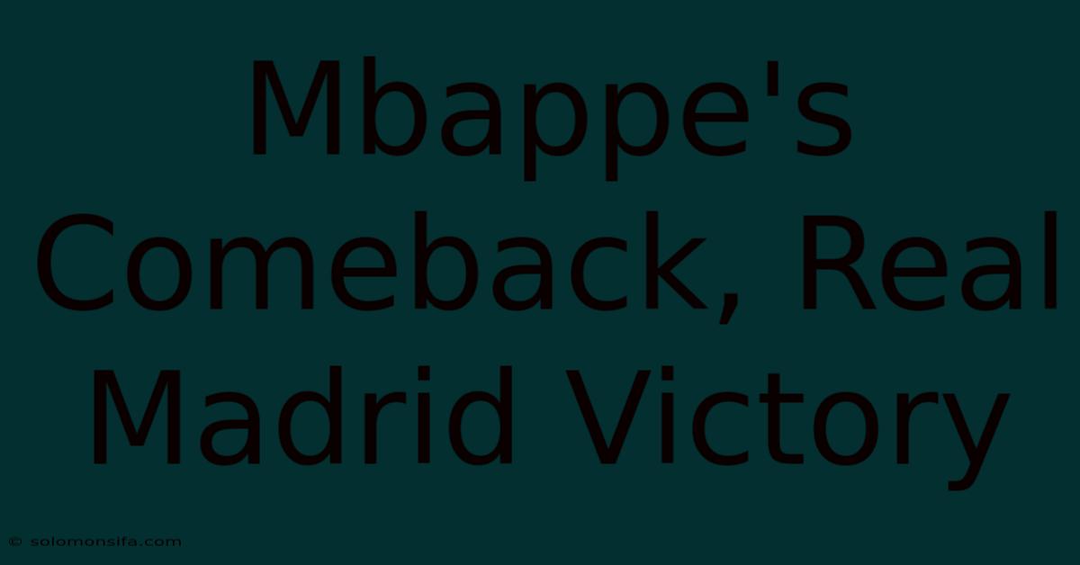 Mbappe's Comeback, Real Madrid Victory