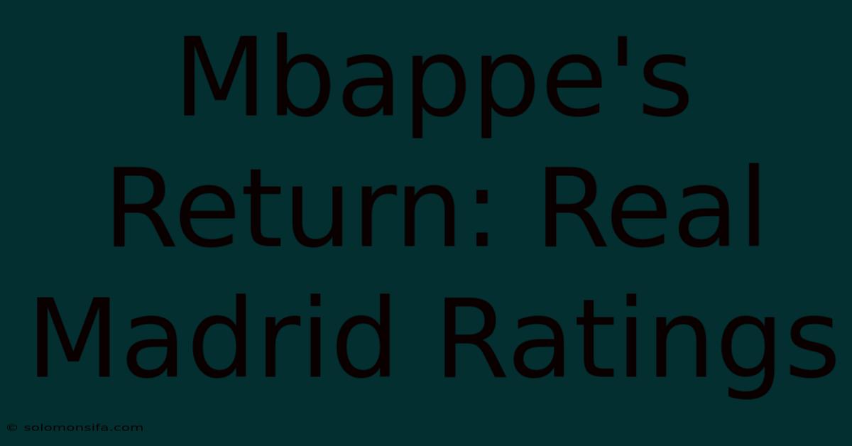 Mbappe's Return: Real Madrid Ratings