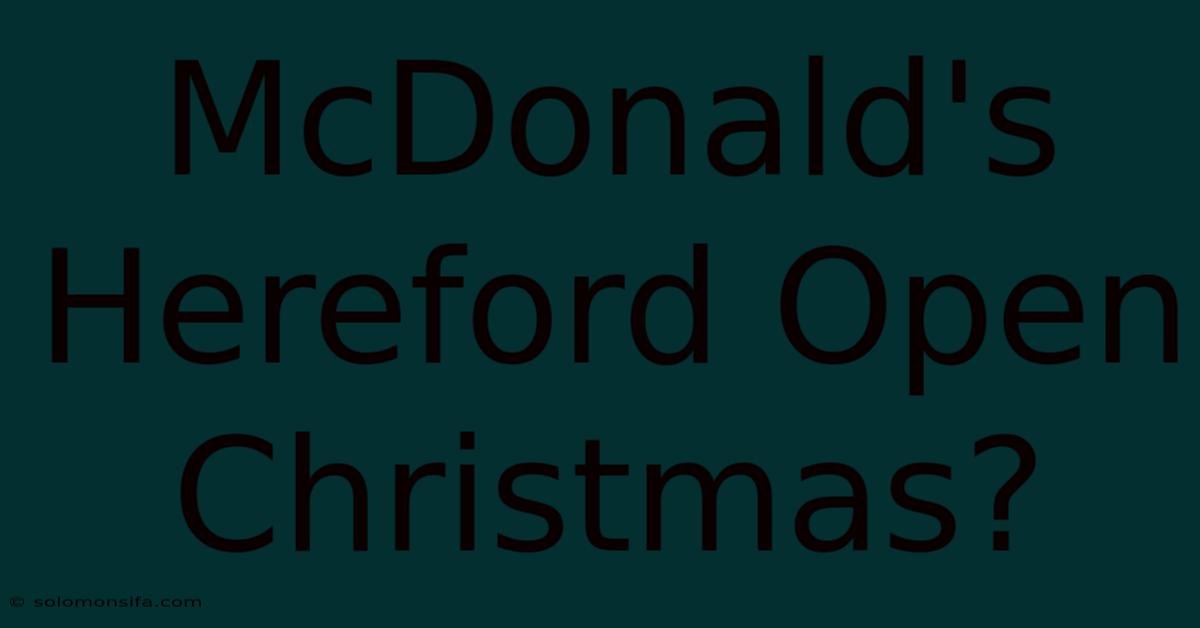 McDonald's Hereford Open Christmas?