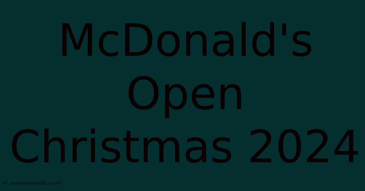 McDonald's Open Christmas 2024