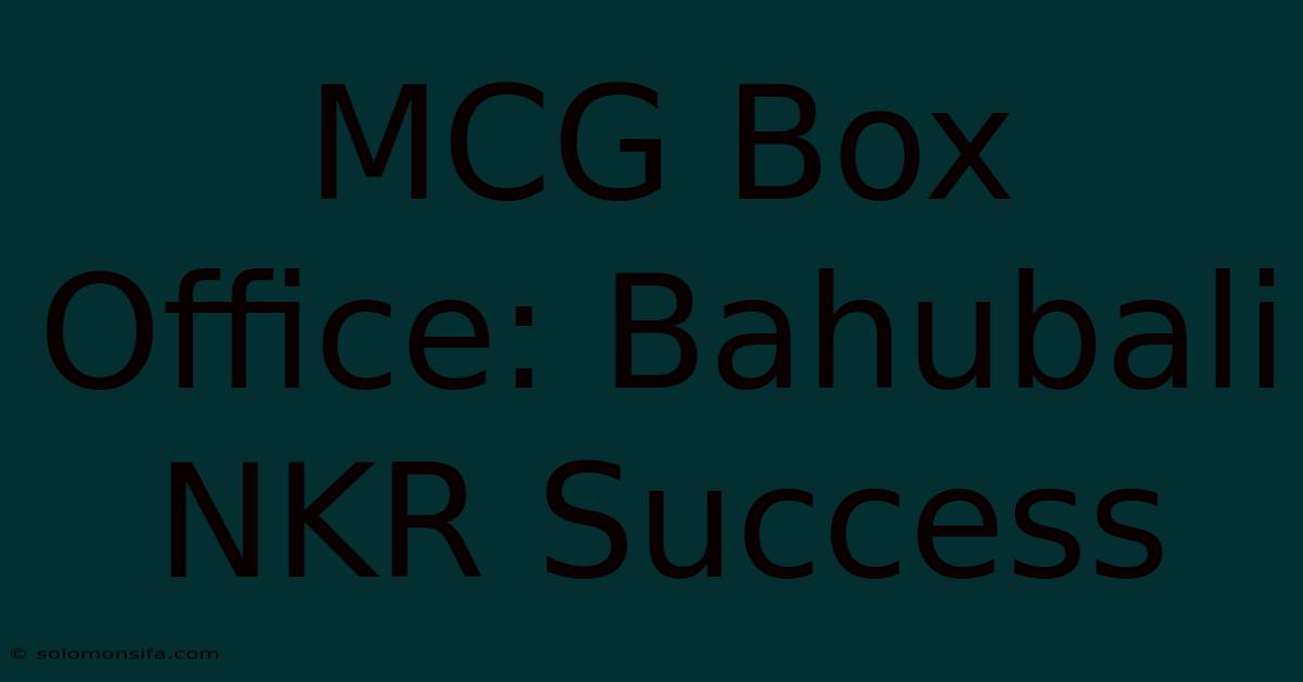 MCG Box Office: Bahubali NKR Success