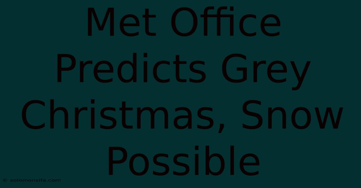 Met Office Predicts Grey Christmas, Snow Possible