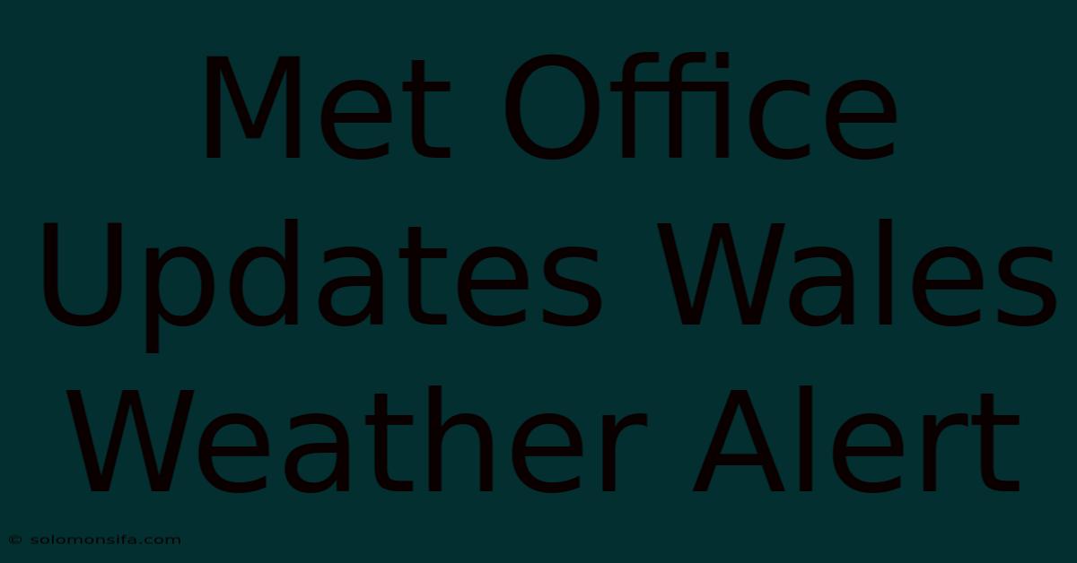 Met Office Updates Wales Weather Alert