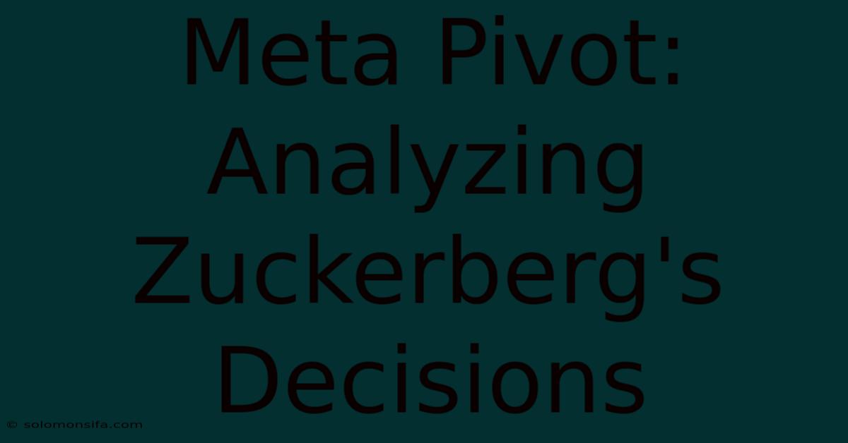 Meta Pivot: Analyzing Zuckerberg's Decisions