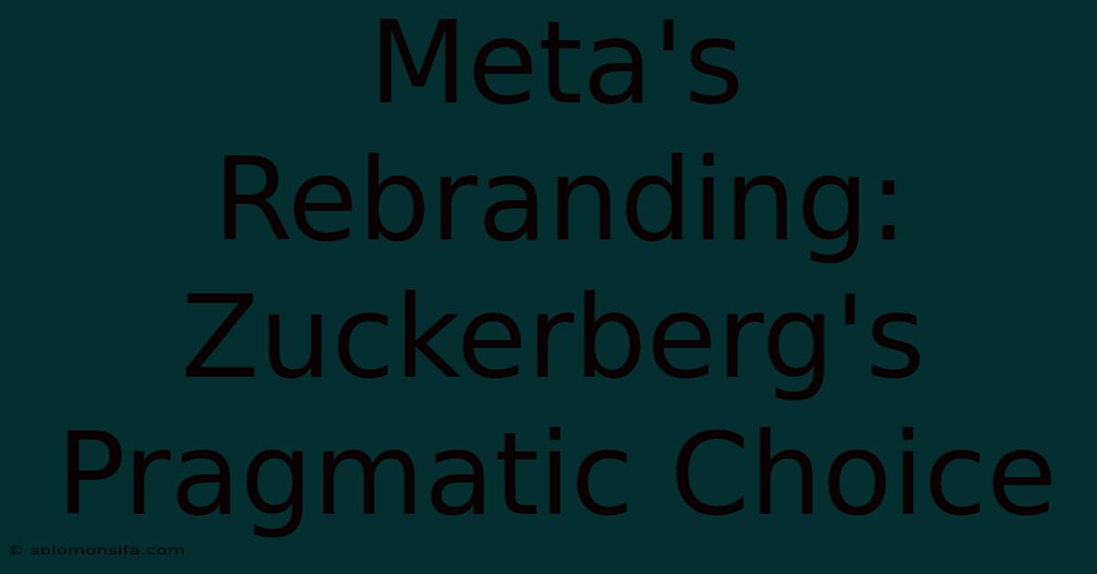 Meta's Rebranding: Zuckerberg's Pragmatic Choice