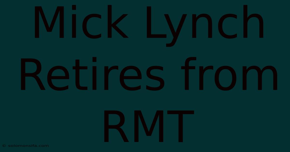 Mick Lynch Retires From RMT