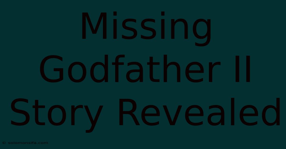 Missing Godfather II Story Revealed