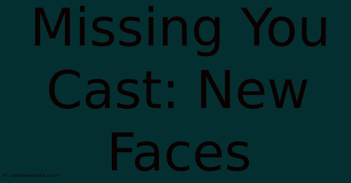 Missing You Cast: New Faces