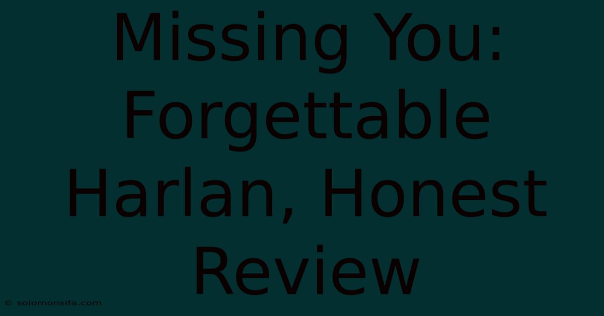 Missing You: Forgettable Harlan, Honest Review