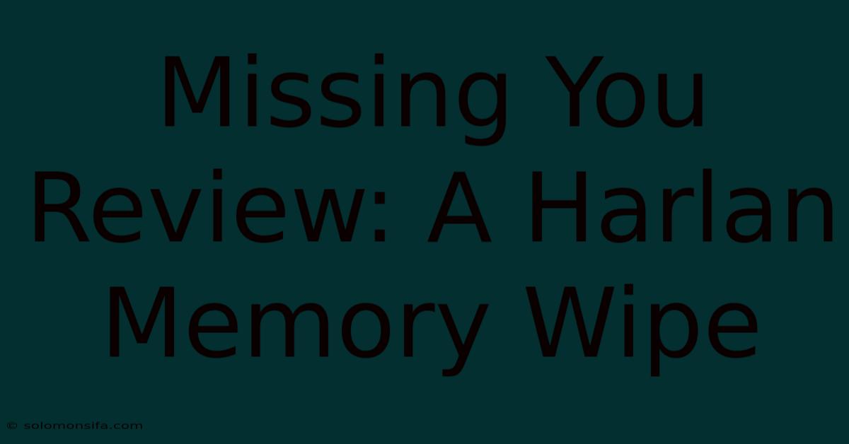 Missing You Review: A Harlan Memory Wipe