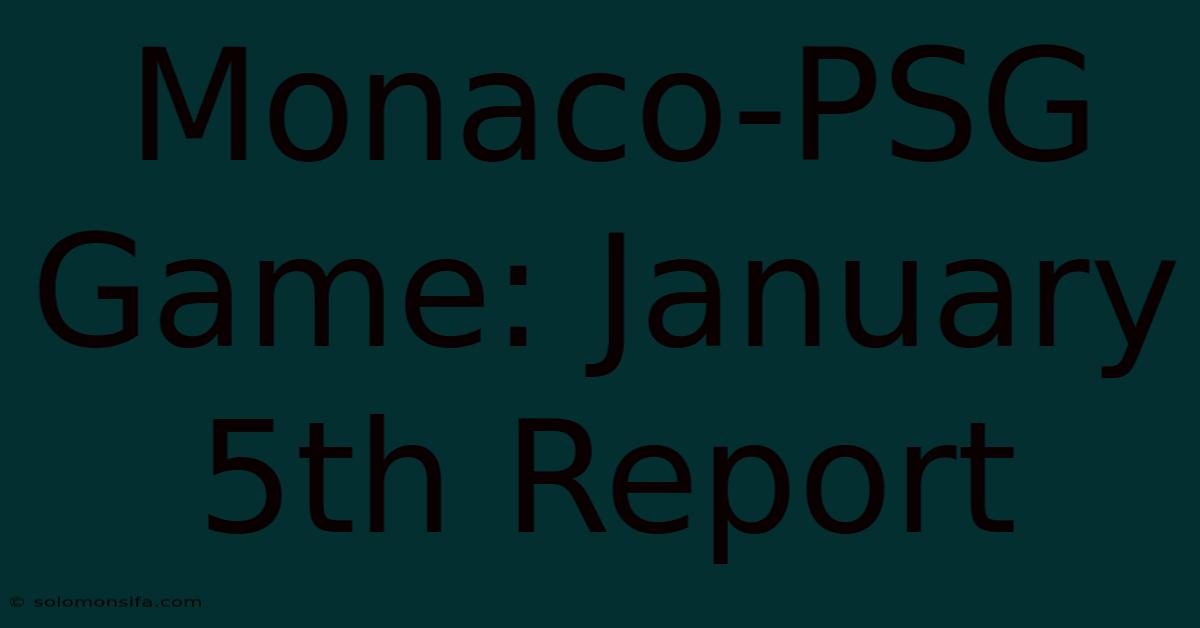 Monaco-PSG Game: January 5th Report