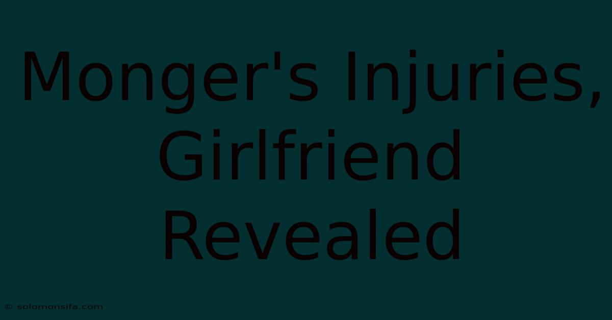 Monger's Injuries, Girlfriend Revealed