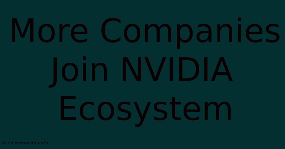 More Companies Join NVIDIA Ecosystem