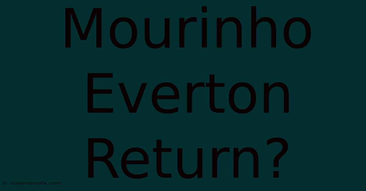 Mourinho Everton Return?