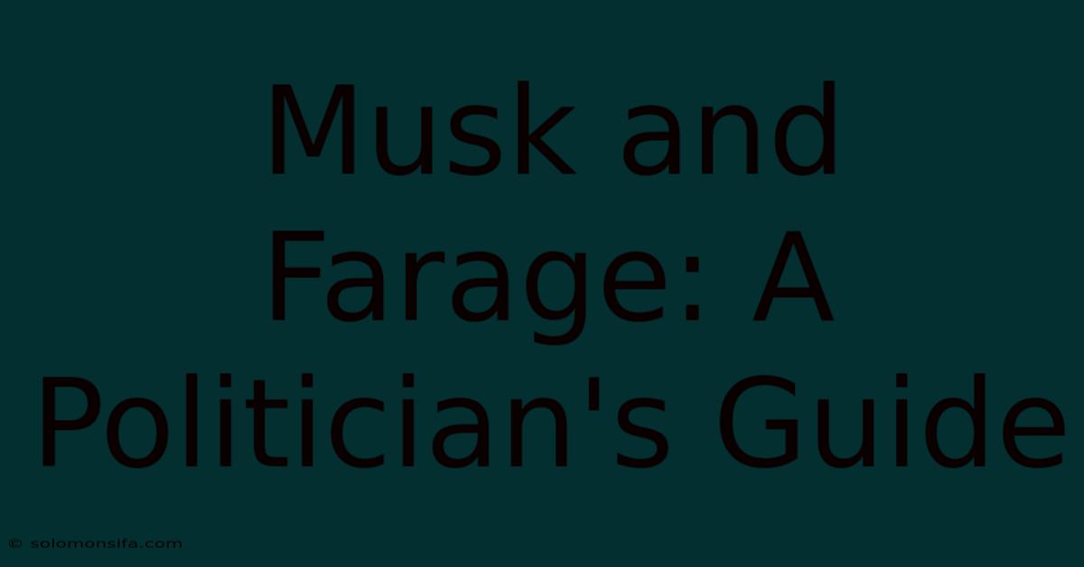 Musk And Farage: A Politician's Guide