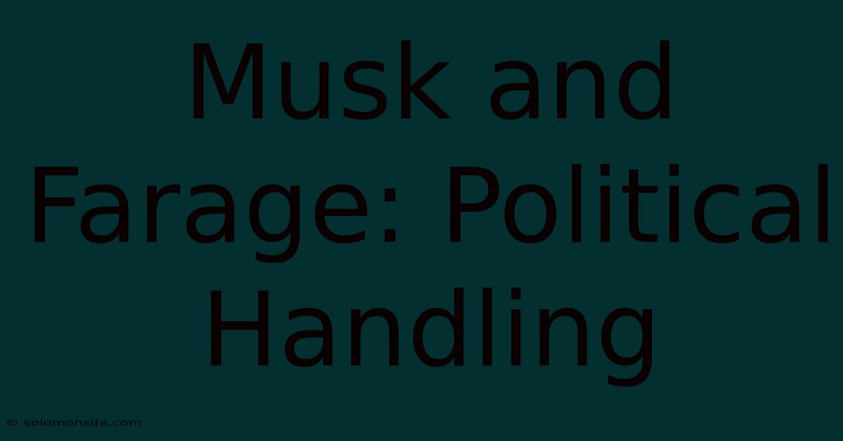 Musk And Farage: Political Handling