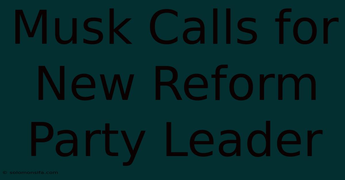 Musk Calls For New Reform Party Leader