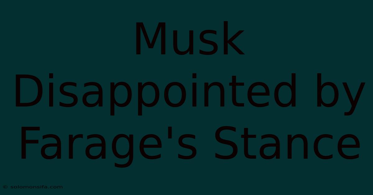 Musk Disappointed By Farage's Stance