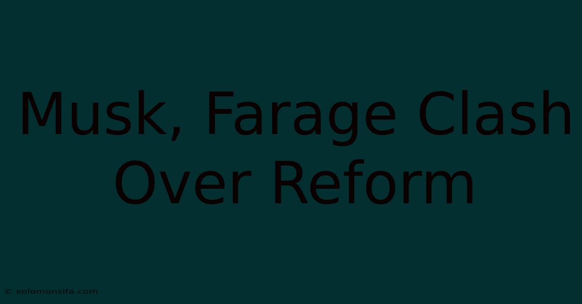 Musk, Farage Clash Over Reform