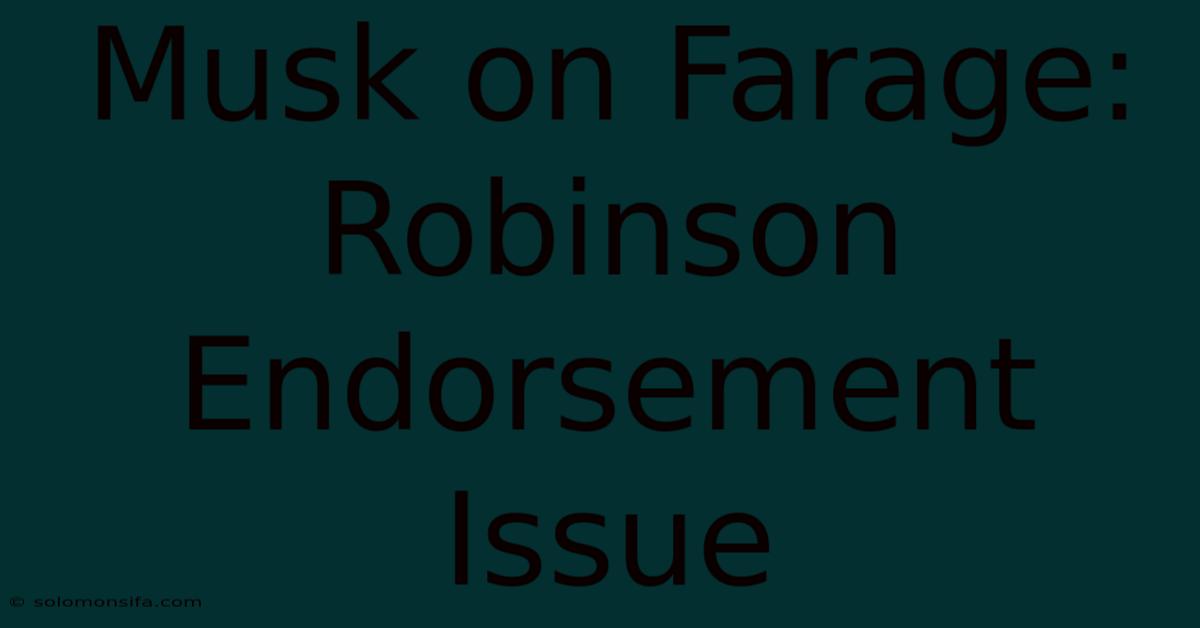 Musk On Farage: Robinson Endorsement Issue