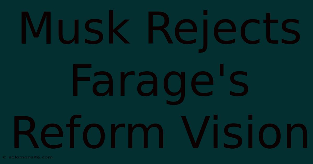 Musk Rejects Farage's Reform Vision